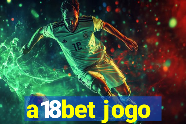 a18bet jogo